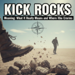 Kick Rocks Meaning: What It Really Means and Where It Comes From