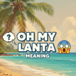 What Does "Oh My Lanta" Mean? A Fun Expression Explained