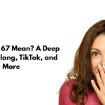 What Does 67 Mean? A Deep Dive Into Slang, TikTok, and More