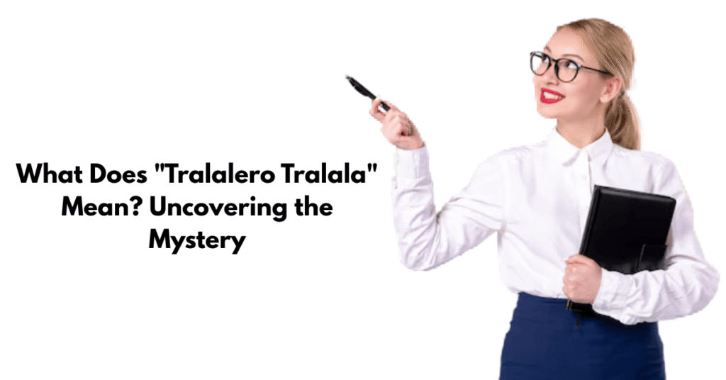 What Does "Tralalero Tralala" Mean? Uncovering the Mystery