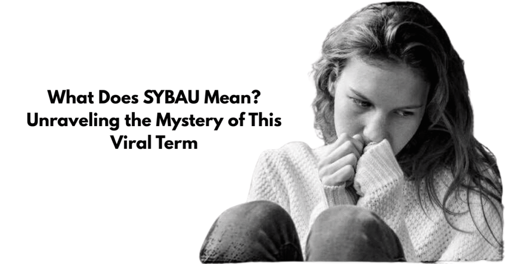 What Does SYBAU Mean? Unraveling the Mystery of This Viral Term