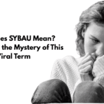 What Does SYBAU Mean? Unraveling the Mystery of This Viral Term