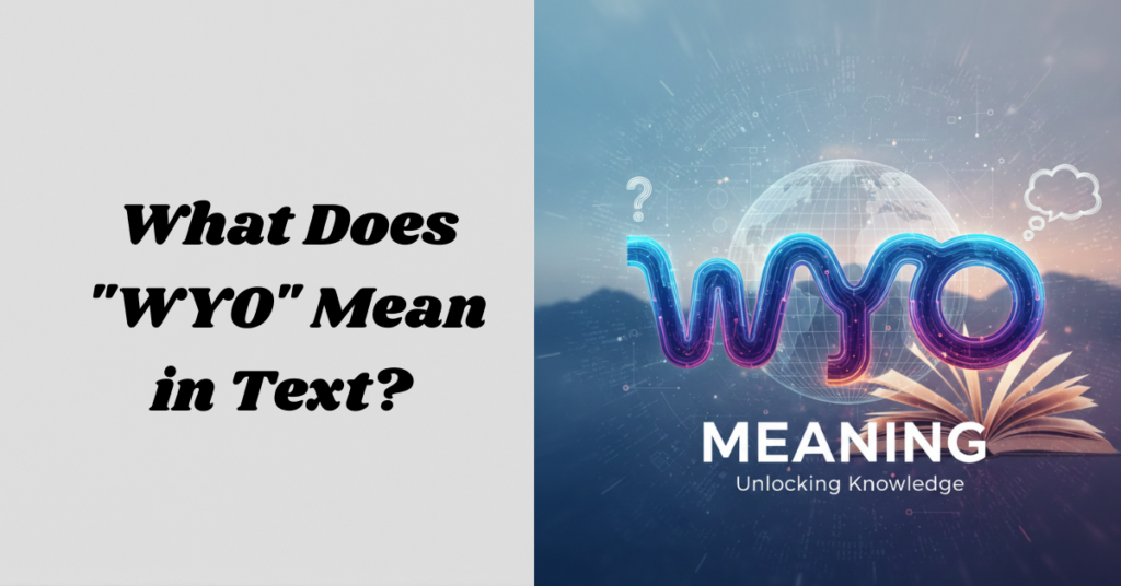 What Does "WYO" Mean in Text? The Ultimate Guide for 2026