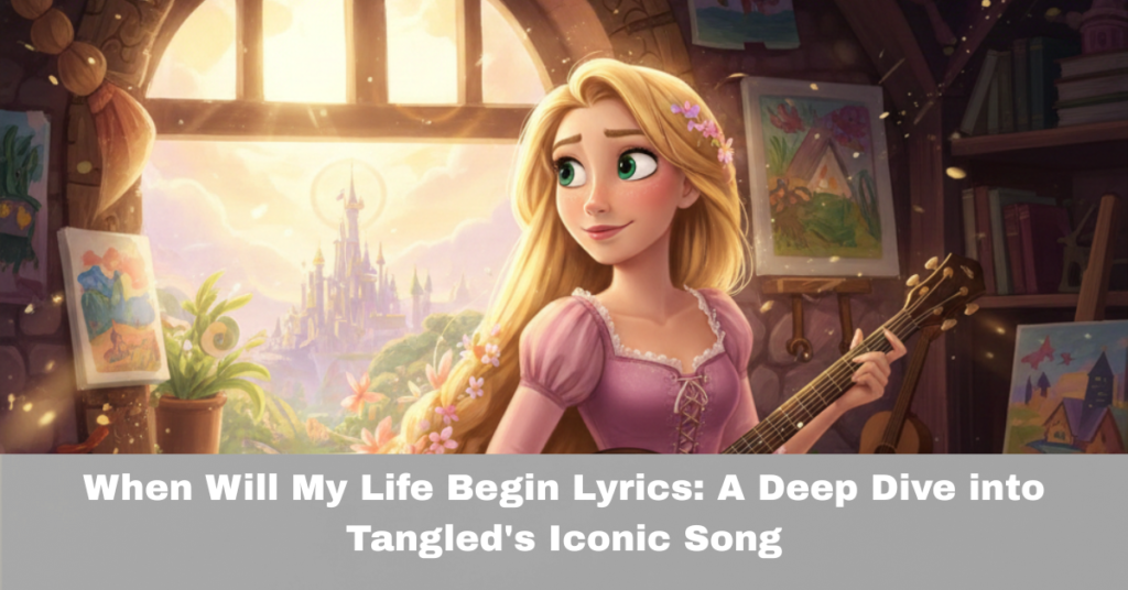 When Will My Life Begin Lyrics: A Deep Dive into Tangled's Iconic Song