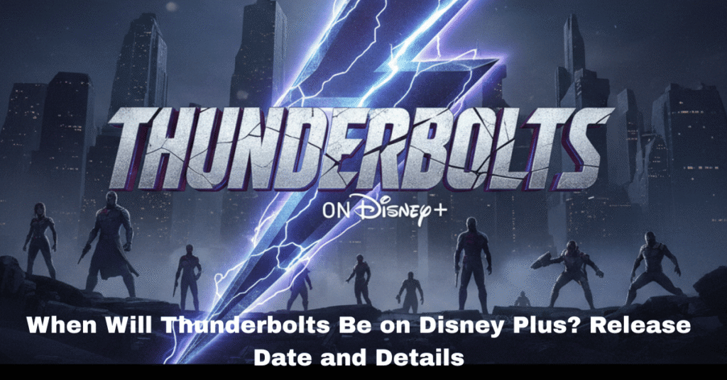 When Will Thunderbolts Be on Disney Plus? Release Date and Details