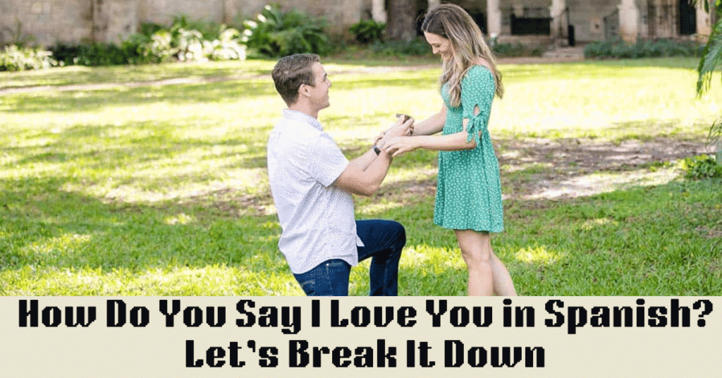 How Do You Say I Love You in Spanish? Let’s Break It Down