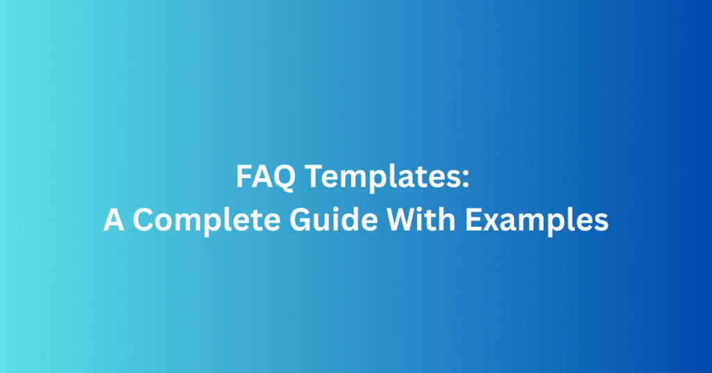 FAQ Templates: A Complete Guide With Examples