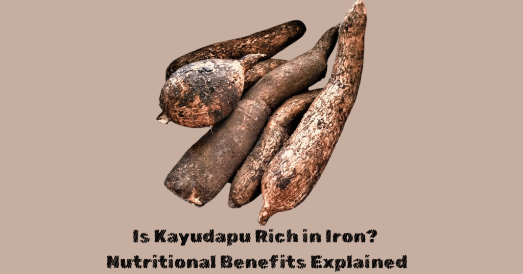 Is Kayudapu Rich in Iron? Nutritional Benefits Explained