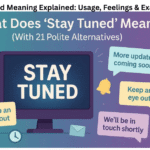 Stay Tuned Meaning Explained: Usage, Feelings & Examples