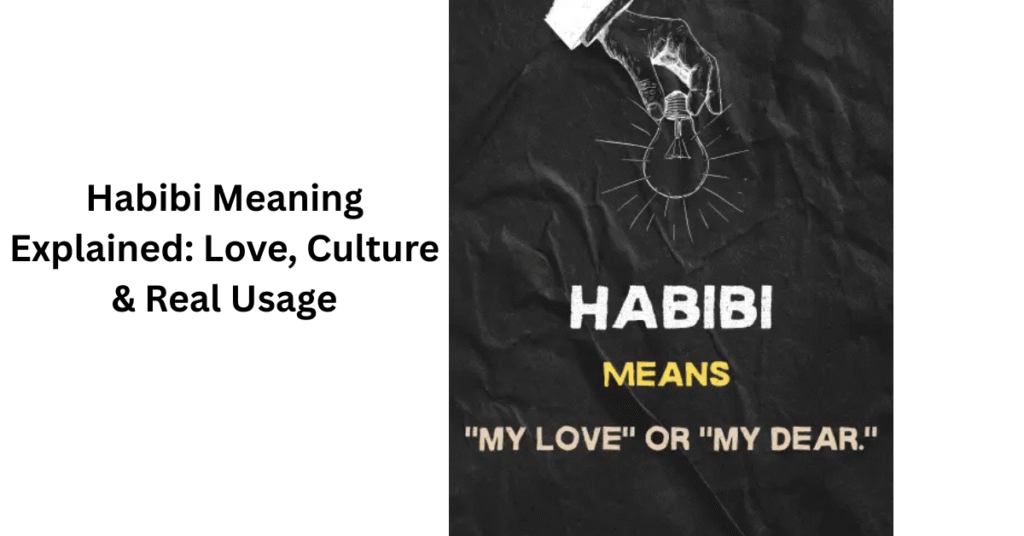 Habibi Meaning Explained: Love, Culture & Real Usage