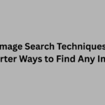 Image Search Techniques: Smarter Ways to Find Any Image