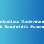 Introduction: Understanding Network Bandwidth Measurement