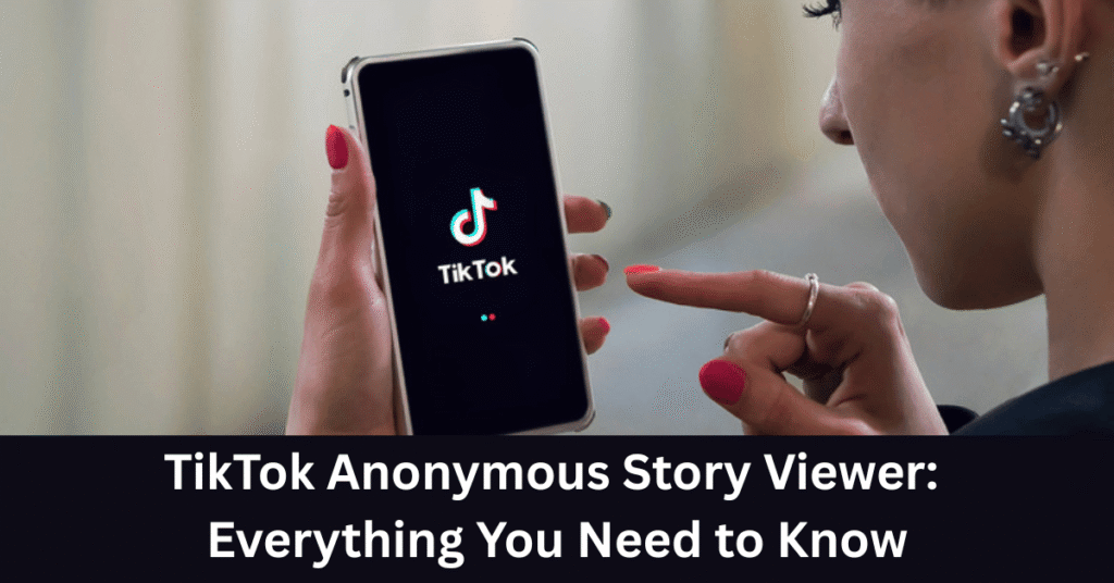 TikTok Anonymous Story Viewer: Everything You Need to Know