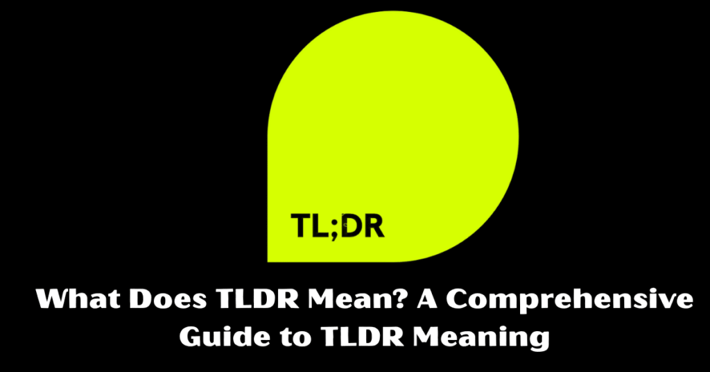 What Does TLDR Mean? A Comprehensive Guide to TLDR Meaning