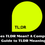 What Does TLDR Mean? A Comprehensive Guide to TLDR Meaning